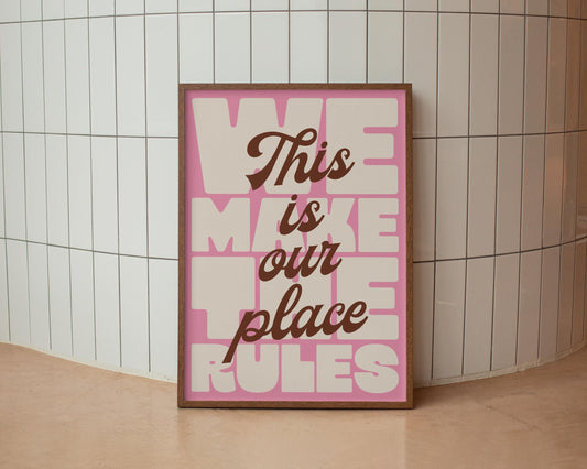 This Is Our Place We Make The Rules