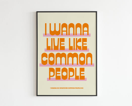 I Wanna Live Like Common People