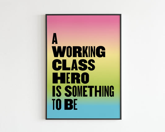 A Working Class Hero Is Something To Be