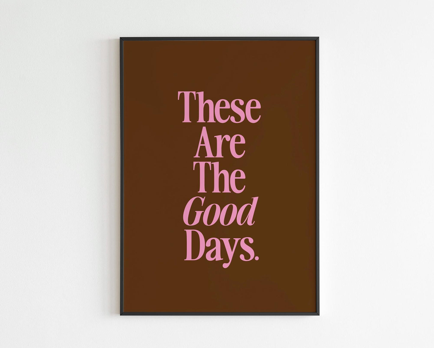 These Are The Good Days