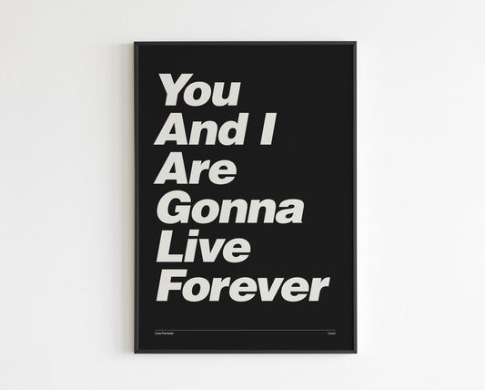 You and I are gonna live forever