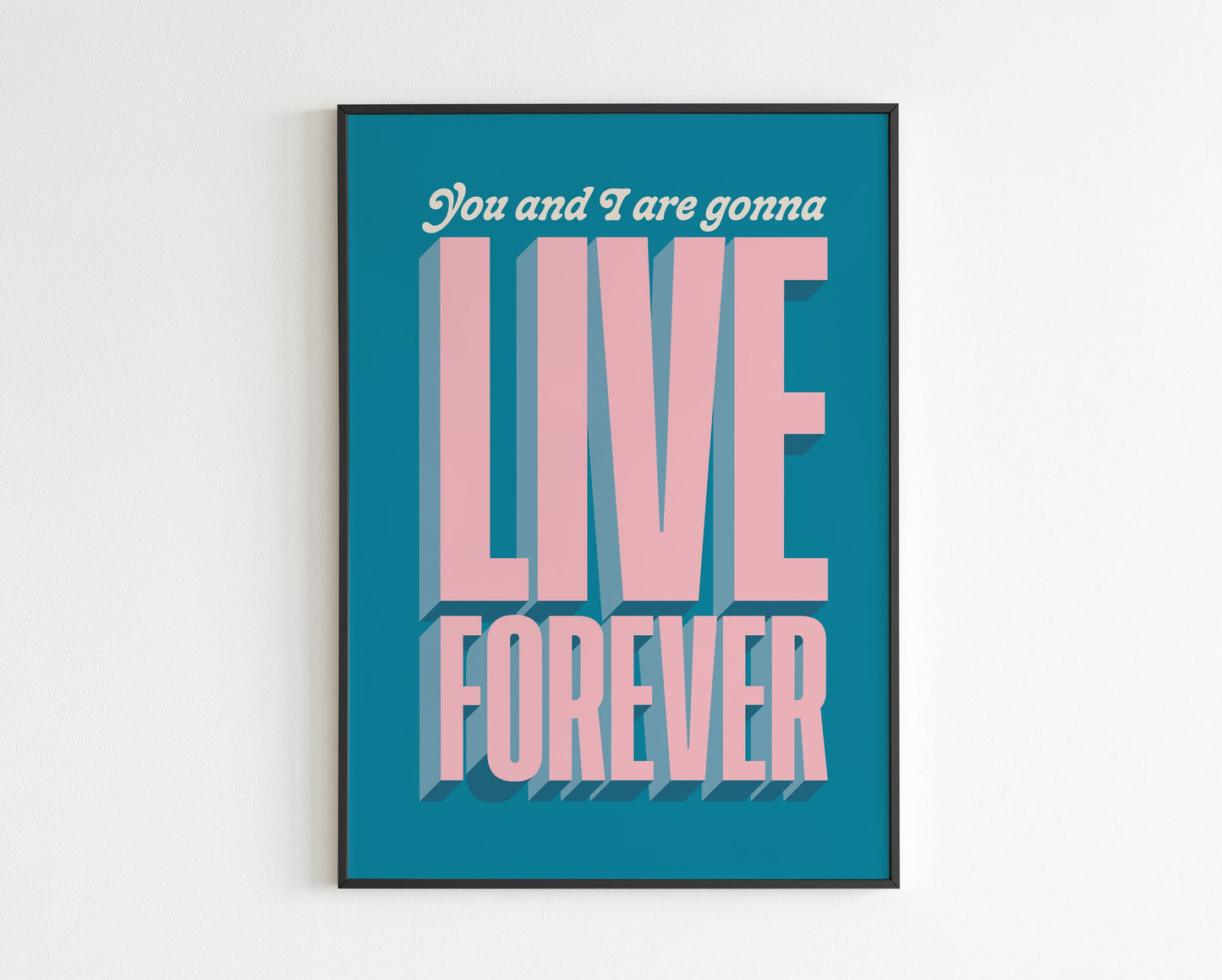 You and I are gonna live forever - No.2